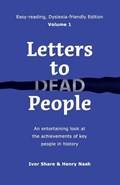 Letters to Dead People (Dyslexia-friendly Edition, Volume 1): An entertaining look at the achievements of key people in history | Ivor Share | 