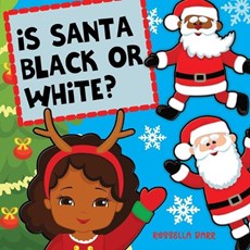 Is Santa Black Or White?: A Unifying Christmas Book For Children