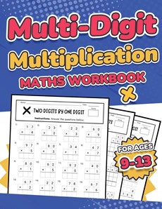 Multi-Digit Multiplication Maths Workbook for Kids Ages 9-13 | Multiplying 2 Digit, 3 Digit, and 4 Digit Numbers| 110 Timed Maths Test Drills with Solutions | Helps with Times Tables | Grade 3, 4, 5, 6, and 7 | Year 4, 5, 6, 7, and 8 | Large Print