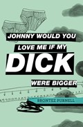 Johnny Would You Love Me If My Dick Were Bigger | Brontez Purnell | 