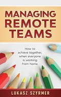 Managing Remote Teams | Lukasz Szyrmer | 