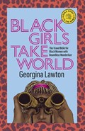 Black Girls Take World - The Travel Bible for Black Women with Boundless Wanderlust | LAWTON, Georgina | 