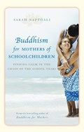 Buddhism for Mothers of Schoolchildren | Sarah Napthali | 