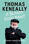A Bloody Good Rant | Thomas Keneally | 