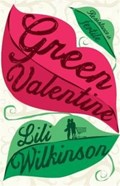 Green Valentine | Lili Wilkinson | 