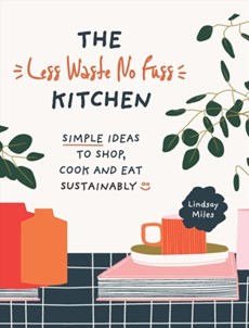 The Less Waste No Fuss Kitchen