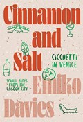 Cinnamon and Salt: Cicchetti in Venice | Emiko Davies | 
