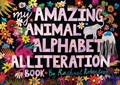 My Amazing Animal Alphabet Alliteration Book | Rachael Robertson | 