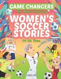 Game Changers - The Most Inspiring Women's Soccer Stories Of All Time | Matilda Dibb | 
