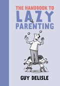 The Handbook To Lazy Parenting | Guy Delisle | 