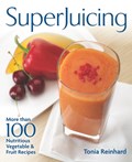 Superjuicing: More Than 100 Nutritious Vegetable and Fruit Recipes | Tonia Reinhard | 