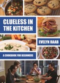 Clueless in the Kitchen: Cooking for Beginners | Evelyn Raab | 