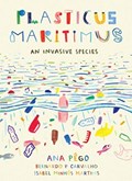 Plasticus Maritimus | Ana Pego ; Isabel Minhos Martins | 