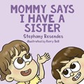 Mommy Says I Have a Sister | Stephany Resendes | 
