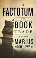 A Factotum in the Book Trade | Marius Kociejowski | 