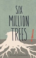 Six Million Trees | Kristel Derkowski | 