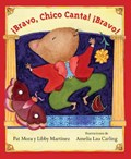 Bravo, Chico Canta! Bravo | Pat Mora ; Libby Martinez | 