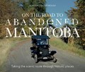 On The Road To Abandoned Manitoba | Gordon Goldsborough | 