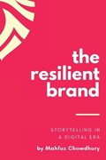 The Resilient Brand: Storytelling In A Digital Era | Mahfuz Chowdhury | 