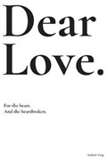 Dear Love: For the heart and the heartbroken. | Andrew Yang | 