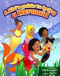 A kid's guide to being a Mermaid | Denise Lopes | 
