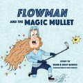 Flowman and the Magic Mullet | Emily Hawkes ; Konn Hawkes | 