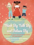 Think Big Talk Big and Believe Big | Faustina Mullings | 