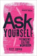 Ask Yourself: The Consent Culture Workbook | Kitty Stryker | 