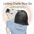 Letting Charlie Bow Go | Denise Leduc | 