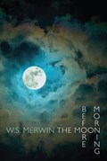 Moon Before Morning | W. S. Merwin | 