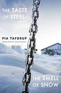 The Taste of Steel * The Smell of Snow | Pia Tafdrup | 