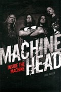 Machine Head: Inside The Machine | Joel McIver | 