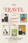 On Travel and the Journey Through Life | Barnaby Rogerson ; Kate Boxer | 