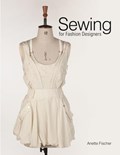 SEWING FOR FASHION DESIGNERS | Anette Fischer | 
