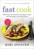 Fast Cook: Easy New Recipes to Get You Through Your Fast Days | Mimi Spencer ; Dr Michael Mosley | 