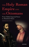 The Holy Roman Empire and the Ottomans | Mehmet Sinan Birdal | 