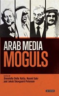Arab Media Moguls | Naomi Sakr ; Jakob Skovgaard-Petersen ; Donatella Della Ratta | 