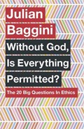 Without God, Is Everything Permitted? | Julian Baggini | 