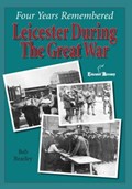 Four Years Remembered  -  Leicester in the Great War | Ben Beazley | 