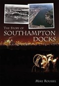 The Story of Southampton Docks | Mike Roussel | 