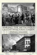 Making the Metropolis | Stephen Halliday | 