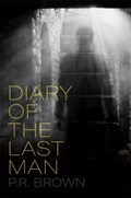 Diary of the Last Man | P.R. Brown | 