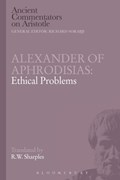 Alexander of Aphrodisias: Ethical Problems | R.W. Sharples | 