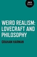 Weird Realism – Lovecraft and Philosophy | Graham Harman | 