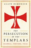 The Persecution of the Templars | Alain Demurger | 