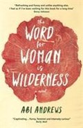 The Word for Woman is Wilderness | Abi Andrews | 