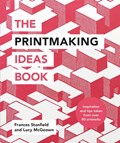 The Printmaking Ideas Book | Frances Stanfield ; Lucy McGeown | 