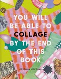 You Will Be Able to Collage by the End of This Book | Stephanie Hartman | 