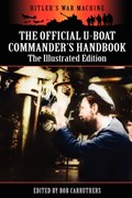 The Official U-boat Commander's Handbook - The Illustrated Edition | Bob Carruthers | 