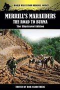 Merrill's Marauders - The Road to Burma - The Illustrated Edition | Bob Carruthers | 